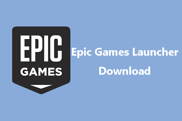 How to Download, Install, and Use Epic Games Launcher - MiniTool Partition  Wizard
